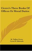 Cicero's Three Books Of Offices Or Moral Duties