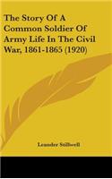 The Story Of A Common Soldier Of Army Life In The Civil War, 1861-1865 (1920): (English)