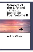 Memoirs of the Life and Times of Daniel de Foe, Volume II