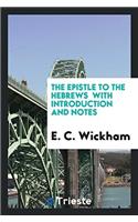 The Epistle to the Hebrews  With Introduction and Notes
