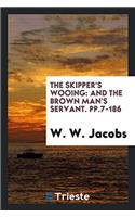 The Skipper's Wooing: And The Brown Man's Servant. pp.7-186