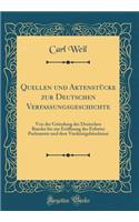 Quellen Und Aktenstï¿½cke Zur Deutschen Verfassungsgeschichte: Von Der Grï¿½ndung Des Deutschen Bundes Bis Zur Erï¿½ffnung Des Erfurter Parlaments Und Dem Vierkï¿½nigsbï¿½ndnisse (Classic Reprint)