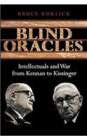 Blind Oracles: Intellectuals and War from Kennan to Kissinger