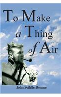 To Make a Thing of Air: (English)