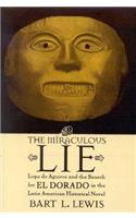 The Miraculous Lie: Lope De Aguirre and the Search for El Dorado in the Latin American Historical Novel