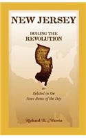 New Jersey During the Revolution, as Related in the News Items of the Day