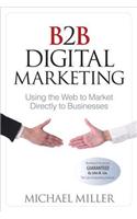 B2B Digital Marketing: Using the Web to Market Directly to Businesses