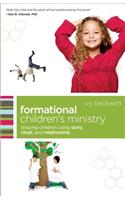 Formational Children`s Ministry – Shaping Children Using Story, Ritual, and Relationship