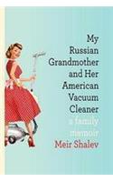 My Russian Grandmother and Her American Vacuum Cleaner: A Family Memoir