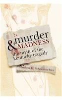 Murder and Madness: The Myth of the Kentucky Tragedy(Topics in Kentucky History)