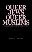 Queer Jews, Queer Muslims: Race, Religion, and Representation
