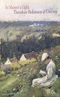 In Monet's Light: Theodore Robinson in Giverny
