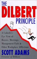 The Dilbert Principle: A Cubicle's-Eye View of Bosses, Meetings, Management Fads and Other Workplace Afflictions