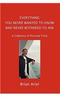 Everything You Never Wanted to Know and Never Bothered to Ask