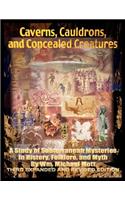 Caverns, Cauldrons, and Concealed Creatures: A Study of Subterranean Mysteries in History, Folklore, and Myth