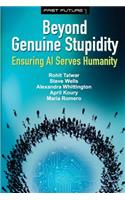 Beyond Genuine Stupidity: Ensuring AI Serves Humanity