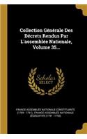 Collection Générale Des Décrets Rendus Par L'assemblée Nationale, Volume 35...