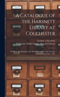 Catalogue of the Harsnett Library at Colchester