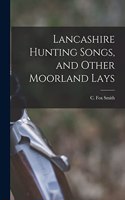 Lancashire Hunting Songs, and Other Moorland Lays