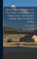 Relacion Histórica De La Vida Y Apostólicas Tareas Del Venerable Padre Fray Junípero Serra