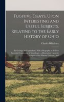 Fugitive Essays, Upon Interesting and Useful Subjects, Relating to the Early History of Ohio