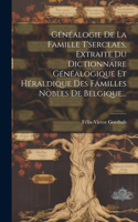 Généalogie De La Famille T'serclaes, Extraite Du Dictionnaire Généalogique Et Héraldique Des Familles Nobles De Belgique...