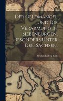 Geldmangel und die Verarmung in Siebenbürgen, besonders unter den Sachsen.