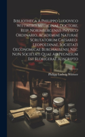 Bibliotheca A Philippo Ludovico Wittwero, Medicinae Doctore, Reip. Norimbergensis Physico Ordinario, Academiae Naturae Scrutatorum Caesareo-leopoldinae, Societati Oeconomicae Burghausensi, Nec Non Societati Quae Ad Pegnesum Est Florigerae Adscripto