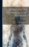 Treatise On the Practice of Medicine; Volume 1