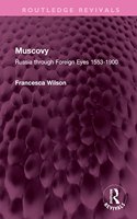 Muscovy: Russia Through Foreign Eyes 1553-1900
