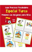 Guia Practica Vocabulario Español Turco Primaria con Imágenes para Niños: Espanol Turco vocabulario 200 palabras más usadas A1 A2 B1 B2 C1 C2(9 Vocabulario Español Para Niños)