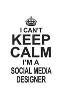 I Can't Keep Calm I'm A Social Media Designer: Notebook: Awesome Social Media Designer Notebook, Journal Gift, Diary, Doodle Gift or Notebook 6 x 9 Compact Size- 109 Blank Lined Pages