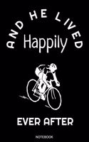And He Lived Happily: Lustiges Radfahrer Notizbuch Fahrradtour Reisetagebuch für den Urlaub I Bike Ausflug Memo Fahrrad Tagebuch Radsport Natur Notizen Block Liniertes He