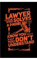 Lawyer Someone Who Solves A Problem You Don't Know You Had In A way You don't Unterstand: 120 Pages I 6x9 I Dot Grid I Funny Lawyer And Advocate Gifts