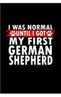 I was Normal Until I Got My First German Shepherd: Notebook Journal Diary 110 Lined pages