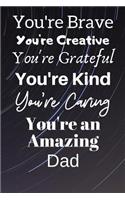 You're Brave You're Creative You're Grateful You're Kind You're Caring You're An Amazing Dad