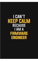 I Can't Keep Calm Because I Am A Firmware Engineer