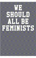 We Should All Be Feminists: Wide Ruled Notebook 6"x9" 120 Pages