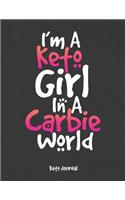 I'm A Keto Girl In A Carbie World Keto Journal: Complete Ketogenic Diet Weight Loss Tracker for Women