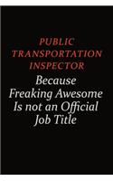 Public Transportation Inspector Because Freaking Awesome Is Not An Official Job Title: Career journal, notebook and writing journal for encouraging men, women and kids. A framework for building your career.