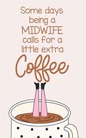 Some Days Being a Midwife Calls for a Little Extra Coffee: A Funny Journal Notebook Which Exudes Workplace Humor to Brighten the Day.