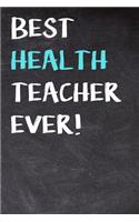 Best Health Teacher Ever!: Education Themed Notebook and Journal for Teachers to Write or Take Notes in