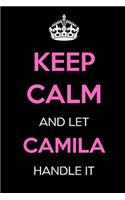 Keep Calm and Let Camila Handle It: Keep Calm Name Journal Notebooks as Birthday, Anniversary, Christmas, Graduation Gifts for Girls and Women