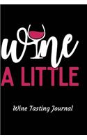Wine a Little Wine Tasting Journal