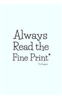 Always Read the Fine Print* * I'm Pregnant
