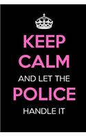 Keep Calm and Let the Police Handle It: Keep Calm Journal Notebooks as Birthday, Anniversary, Christmas, Graduation Gifts for Girls and Women