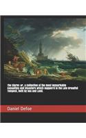 The Storm: or, a Collection of the most Remarkable Casualties and Disasters which Happen'd in the Late Dreadful Tempest, both by Sea and Land.