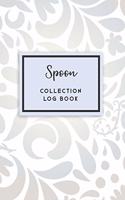 Spoon Collection Log Book: 50 Templated Sections For Indexing Your Collectables
