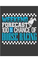 Weekend Forecast 100% Chance Of Horse Racing