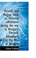 Kossuth and Magyar Land, Or, Personal Adventures During the War in Hungary